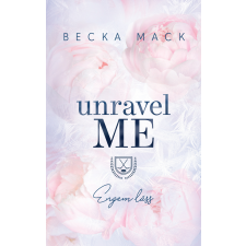 Becka Mack - Unravel Me – Engem láss - Éldekorált regény