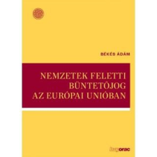  Békés Ádám - Nemzetek Feletti Büntetőjog Az Európai Unióban ajándékkönyv