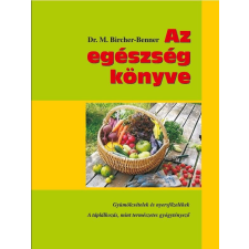 Belső EGÉSZ-ség Kiadó Dr. Maximilian Bircher-Benner - Az egészség könyve életmód, egészség