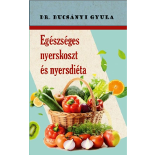 Belső EGÉSZ-ség Kiadó Egészséges nyerskoszt és nyersdiéta életmód, egészség