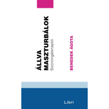 Benedek Ágota - Állva maszturbálok - Szorongásnapló egyéb könyv