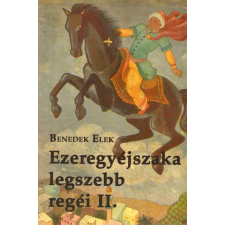 Benedek Elek - Ezeregyéjszaka legszebb regéi II. gyermek- és ifjúsági könyv