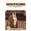 Benjamin Trott WHITTLING FOR BEGINNERS | Benjamin Trott