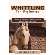 Benjamin Trott WHITTLING FOR BEGINNERS | Benjamin Trott idegen nyelvű könyv