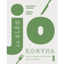 Bertényi Gábor - Az elég jó konyha - Utak és receptek a fenntartható gasztronómiához egyéb könyv