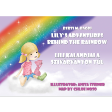 Berti M. Bagdi Lili kalandjai a szivárványon túl - Lily's Adventures Behind the Rainbow gyermek- és ifjúsági könyv