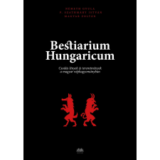 Bestiarium Hungaricum - Csodás lények és teremtmények a magyar néphagyományban történelem