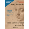 Betty Edwards - Jobb agyféltekés rajzolás - A kreativitás és a művészi magabiztosság fejlesztésének új útja