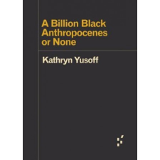  Billion Black Anthropocenes or None – Kathryn Yusoff idegen nyelvű könyv