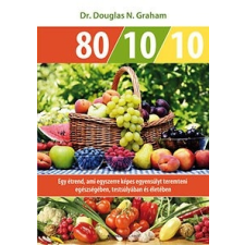 Bioenergetic Kiadó Dr. Douglas N. Graham: 80/10/10 - Egy étrend, ami egyszerre képes egyensúlyt teremteni egészségében, testsúlyában és életében gasztronómia