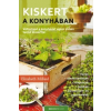 Bioenergetic Kiadó Elizabeth Millard: Kiskert a konyhában - Változtasd a konyhádat egész évben termő kiskertté!