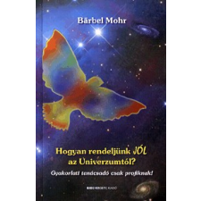 Bioenergetic Kiadó HOGYAN RENDELJÜNK JÓL AZ UNIVERZUMTÓL? - GYAKORLATI TANÁCSADÓ CSAK PROFIKNAK! ezoterika