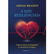 BIOENERGETIC KIADÓ KFT Gregg Braden - A szív rezilienciája ezoterika