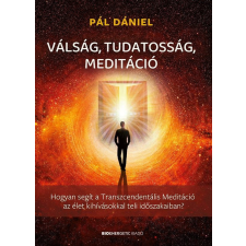 BIOENERGETIC KIADÓ KFT Pál Dániel - Válság, tudatosság, meditáció életmód, egészség