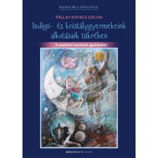 BIOENERGETIC KIADÓ KFT Pállay Kovács Szilvia - Indigó- és kristálygyermekeink alkotásaik tükrében életmód, egészség