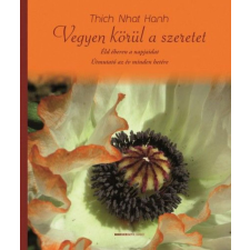 BIOENERGETIC KIADÓ KFT Thich Nhat Hanh - Vegyen körül a szeretet - Éld éberen a napjaidat ezoterika
