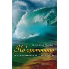 BIOENERGETIC KIADÓ KFT Ulrich Emil Duprée - Ho&#039;oponopono - A hawaii megbocsátó szertartás ezoterika