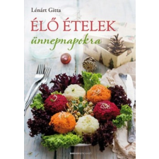 Bioenergetic Kiadó Lénárt Gitta-Élő ételek ünnepnapokra (Új példány, megvásárolható, de nem kölcsönözhető!) életmód, egészség