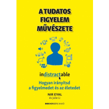 Bioenergetic Kiadó Nir Eyal - Julie Li - A tudatos figyelem művészete életmód, egészség