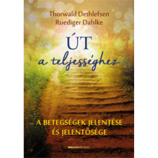Bioenergetic Kiadó Út a teljességhez - A betegségek jelentése és jelentősége (A) életmód, egészség