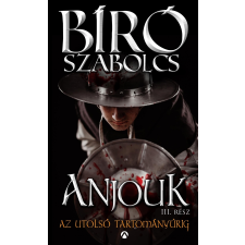 Bíró Szabolcs BÍRÓ SZABOLCS - AZ UTOLSÓ TARTOMÁNYÚRIG - ÜKH 2016 - ANJOUK III. RÉSZ ajándékkönyv