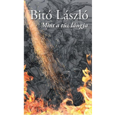 Bitó László BITÓ LÁSZLÓ - MINT A TÛZ LÁNGJA - ÜKH 2017 irodalom