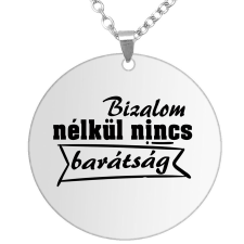  Bizalom nélkül nincs barátság medál lánccal, választható több formában és színben nyaklánc