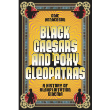  Black Caesars and Foxy Cleopatras: A History of Blaxploitation Cinema idegen nyelvű könyv