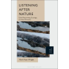 Bloomsbury Academic Listening After Nature: Field Recording, Ecology, Critical Practice | Mark Peter Wright