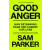 Bloomsbury Publishing Good Anger | Sam Parker