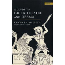 Bloomsbury Publishing Guide To Greek Theatre And Drama | Kenneth McLeish egyéb könyv