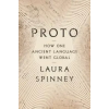 Bloomsbury Publishing PROTO HOW ONE ANCIENT LANGUAGE WENT GLOB | SPINNEY LAURA