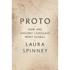 Bloomsbury Publishing PROTO HOW ONE ANCIENT LANGUAGE WENT GLOB | SPINNEY LAURA egyéb könyv