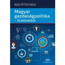 Bod Péter Ákos Magyar gazdaságpolitika - tűzközelből gazdaság, üzlet