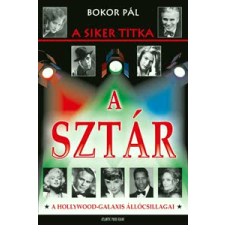 Bokor Pál A SZTÁR - A SIKER TITKA - A HOLLYWOOD GALAXIS ÁLLÓCSILLAGAI művészet