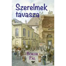 Bokor Pál - Szerelmek tavasza - Beethoven és a Brunszvik lányok egyéb könyv