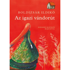 Boldizsár Ildikó - Az igazi vándorút. Szegedi Kata illusztrációival gyermek- és ifjúsági könyv
