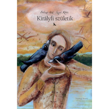 Boldizsár Ildikó, Szegedi Katalin - Királyfi születik gyermek- és ifjúsági könyv