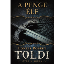 Bónizs Róbert - A penge éle - Toldi - Ötödik könyv regény