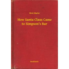 Booklassic How Santa Claus Came to Simpson's Bar egyéb e-könyv