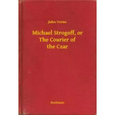 Booklassic Michael Strogoff, or The Courier of the Czar egyéb e-könyv