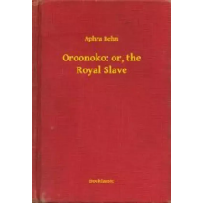 Booklassic Oroonoko: or, the Royal Slave egyéb e-könyv