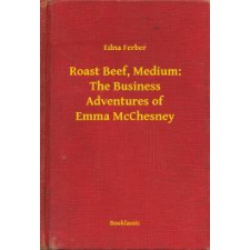 Booklassic Roast Beef, Medium: The Business Adventures of Emma McChesney egyéb e-könyv