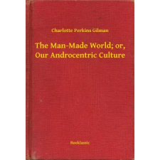 Booklassic The Man-Made World; or, Our Androcentric Culture egyéb e-könyv