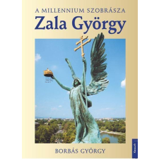 Borbás György BORBÁS GYÖRGY - ZALA GYÖRGY - A MILLENIUM SZOBRÁSZA ajándékkönyv