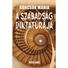 Börcsök Mária A szabadság diktatúrája (BK24-204277) társadalom- és humántudomány