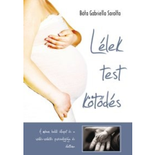 Bóta Gabriella Sarolta - Lélek, Test, Kötődés - A Méhen Belüli Állapot És A Szülés-Születés Pszichológiáj ajándékkönyv