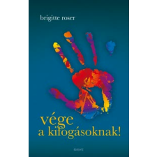Brigitte Roser VÉGE A KIFOGÁSOKNAK! életmód, egészség