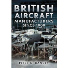 British Aircraft Manufacturers Since 1909 – Peter G Dancey idegen nyelvű könyv