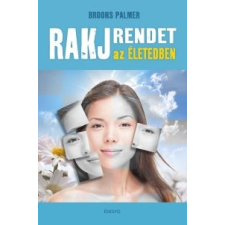 Brooks Palmer Rakj rendet az életedben! társadalom- és humántudomány